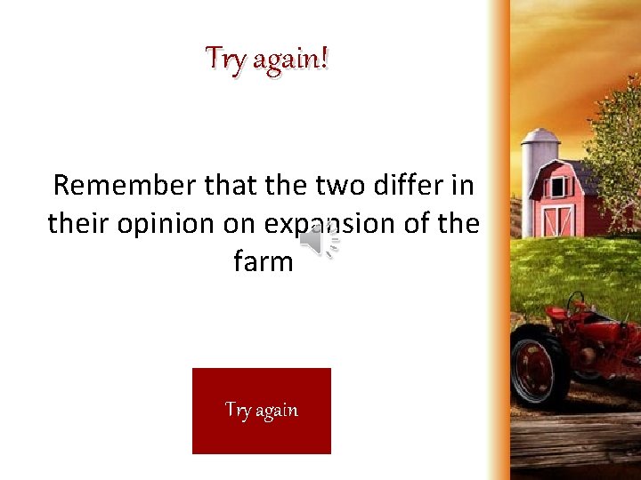Try again! Remember that the two differ in their opinion on expansion of the