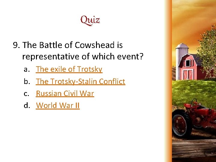 Quiz 9. The Battle of Cowshead is representative of which event? a. b. c.