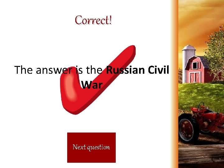Correct! The answer is the Russian Civil War Next question 
