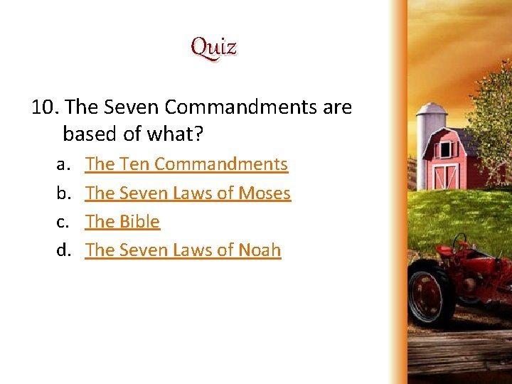 Quiz 10. The Seven Commandments are based of what? a. b. c. d. The