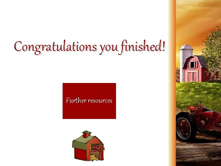 Congratulations you finished! Further resources 