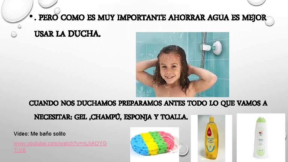  • . PERO COMO ES MUY IMPORTANTE AHORRAR AGUA ES MEJOR USAR LA