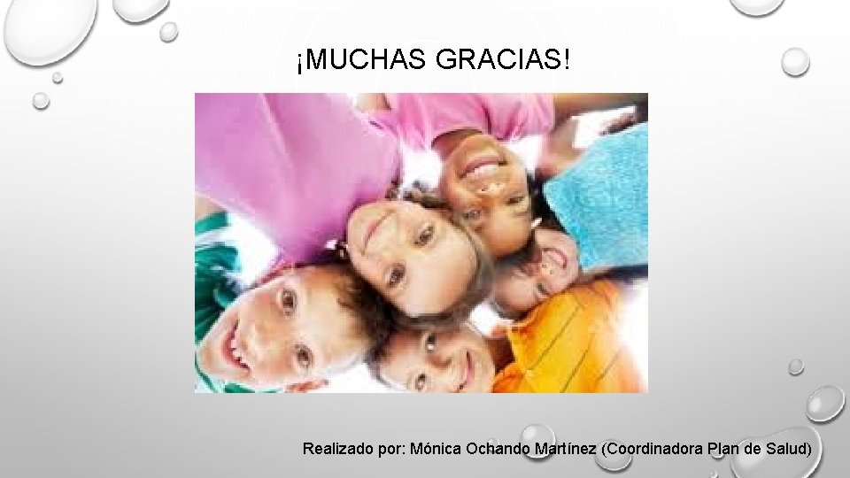 ¡MUCHAS GRACIAS! Realizado por: Mónica Ochando Martínez (Coordinadora Plan de Salud) 