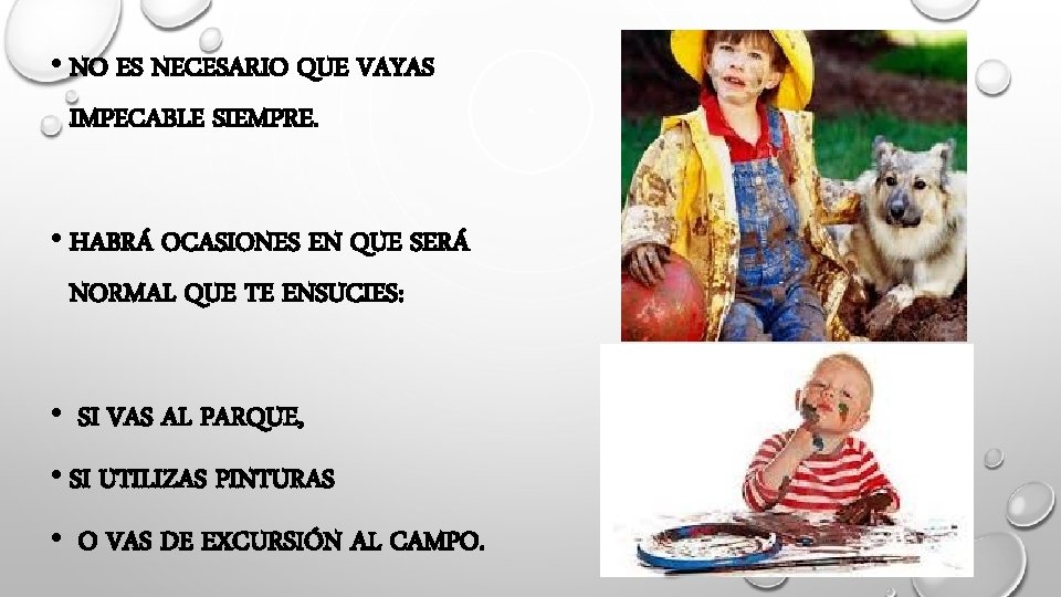  • NO ES NECESARIO QUE VAYAS IMPECABLE SIEMPRE. • HABRÁ OCASIONES EN QUE