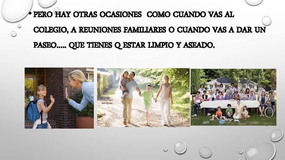  • PERO HAY OTRAS OCASIONES COMO CUANDO VAS AL COLEGIO, A REUNIONES FAMILIARES
