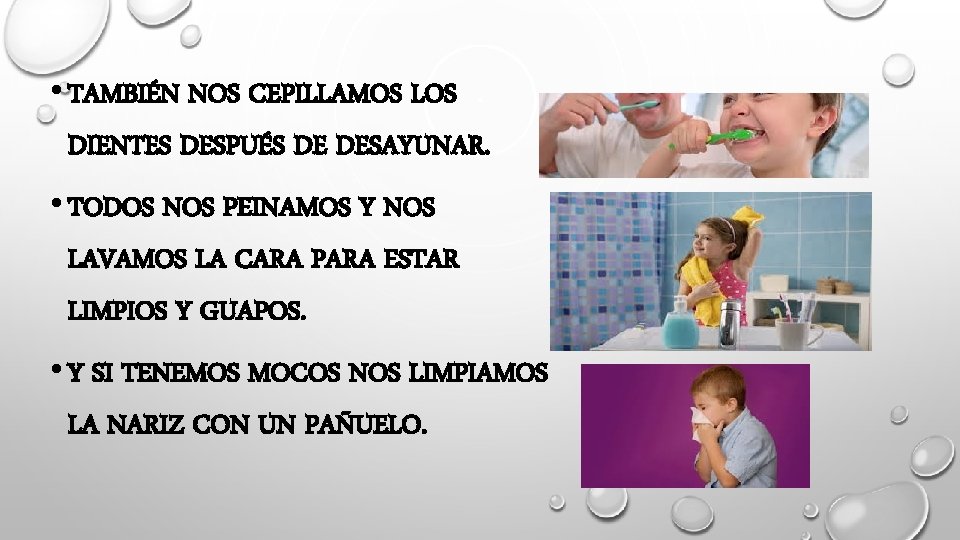  • TAMBIÉN NOS CEPILLAMOS LOS DIENTES DESPUÉS DE DESAYUNAR. • TODOS NOS PEINAMOS