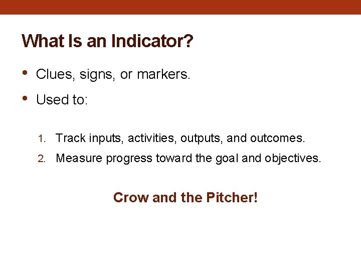 What Is an Indicator? • • Clues, signs, or markers. Used to: 1. Track