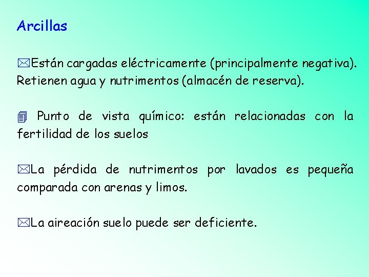 Arcillas *Están cargadas eléctricamente (principalmente negativa). Retienen agua y nutrimentos (almacén de reserva). Punto