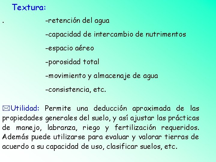 Textura: . -retención del agua -capacidad de intercambio de nutrimentos -espacio aéreo -porosidad total