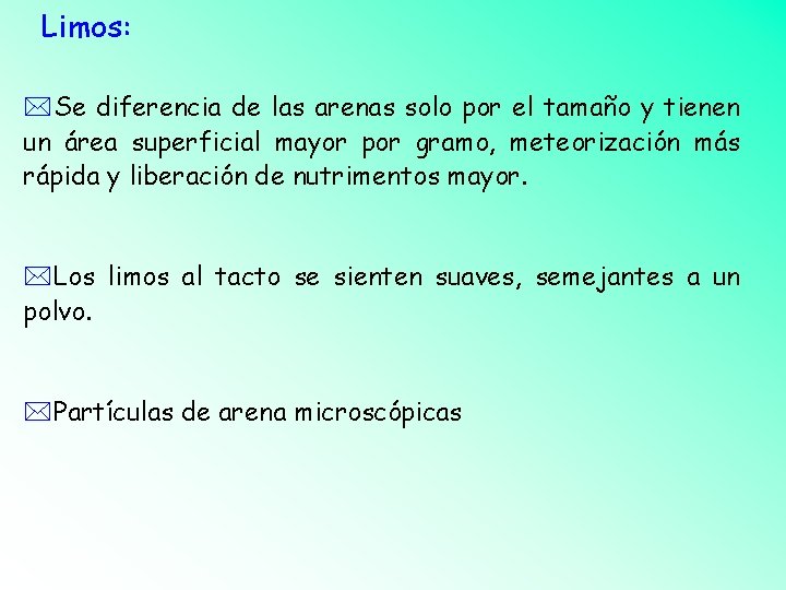 Limos: *Se diferencia de las arenas solo por el tamaño y tienen un área