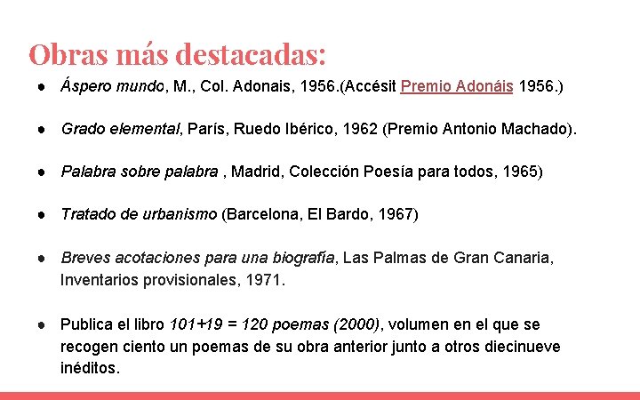 Obras más destacadas: ● Áspero mundo, M. , Col. Adonais, 1956. (Accésit Premio Adonáis