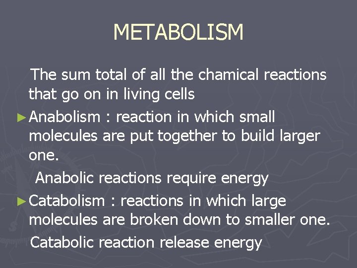 METABOLISM The sum total of all the chamical reactions that go on in living