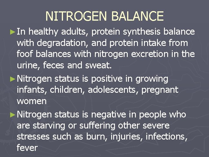 NITROGEN BALANCE ► In healthy adults, protein synthesis balance with degradation, and protein intake