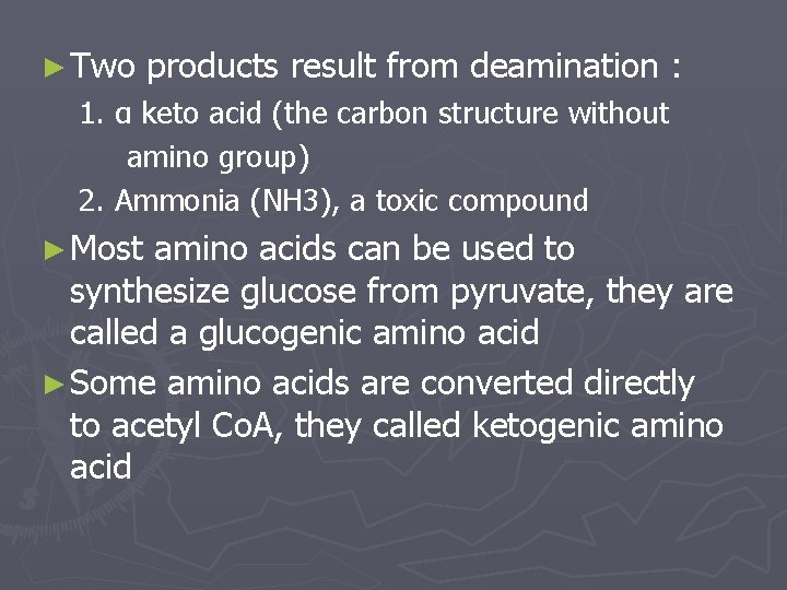 ► Two products result from deamination : 1. α keto acid (the carbon structure