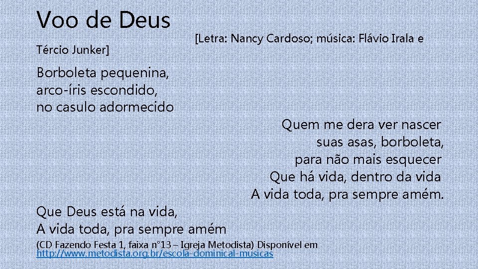 Voo de Deus [Letra: Nancy Cardoso; música: Flávio Irala e Tércio Junker] Borboleta pequenina,
