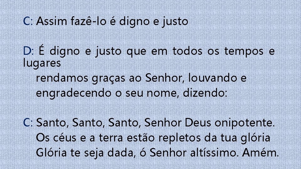 C: Assim fazê-lo é digno e justo D: É digno e justo que em