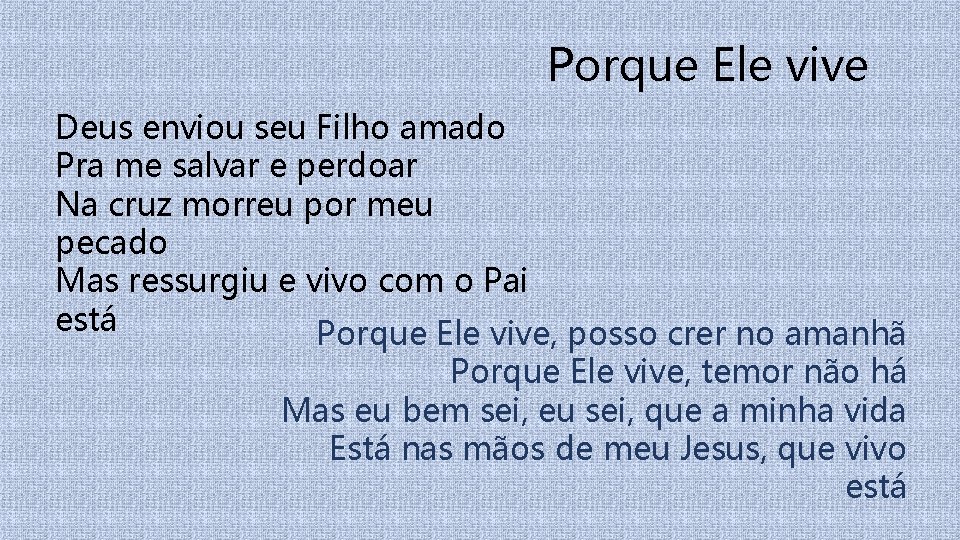Porque Ele vive Deus enviou seu Filho amado Pra me salvar e perdoar Na