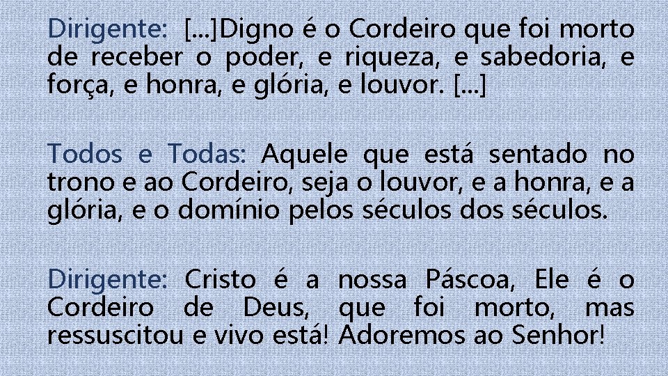 Dirigente: [. . . ]Digno é o Cordeiro que foi morto de receber o