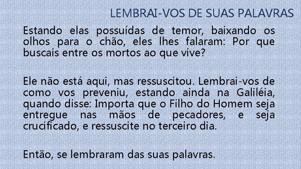 LEMBRAI-VOS DE SUAS PALAVRAS Estando elas possuídas de temor, baixando os olhos para o