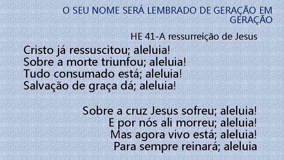 O SEU NOME SERÁ LEMBRADO DE GERAÇÃO EM GERAÇÃO HE 41 -A ressurreição de
