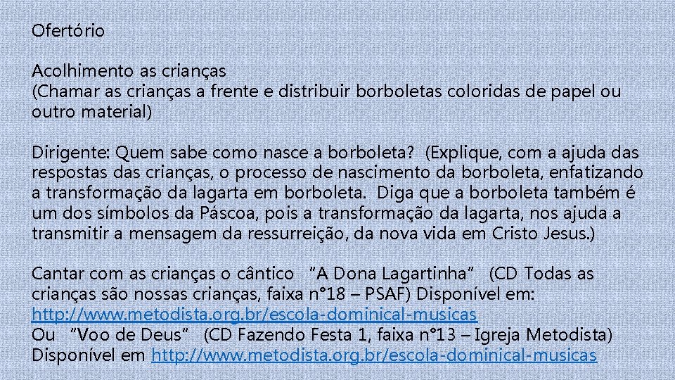Ofertório Acolhimento as crianças (Chamar as crianças a frente e distribuir borboletas coloridas de