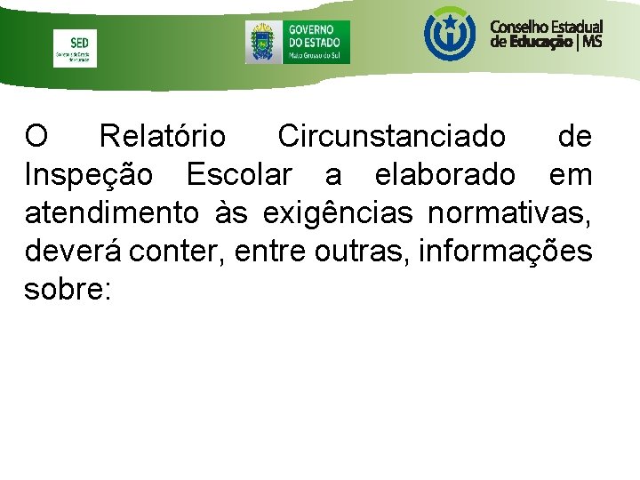 O Relatório Circunstanciado de Inspeção Escolar a elaborado em atendimento às exigências normativas, deverá