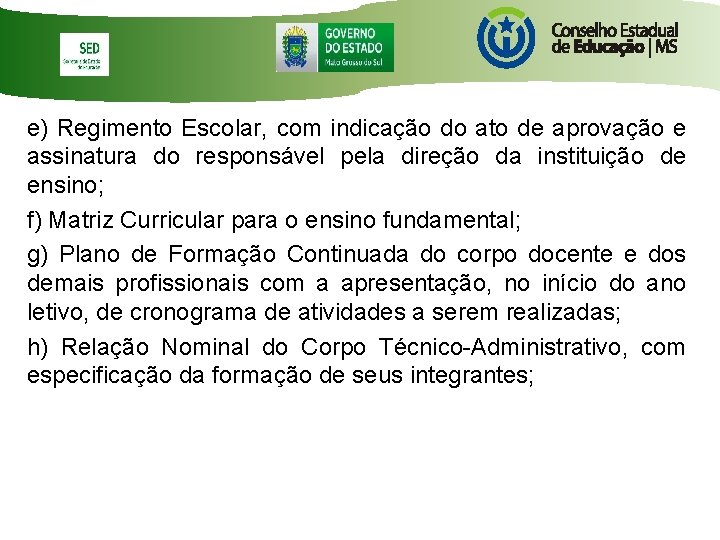 e) Regimento Escolar, com indicação do ato de aprovação e assinatura do responsável pela