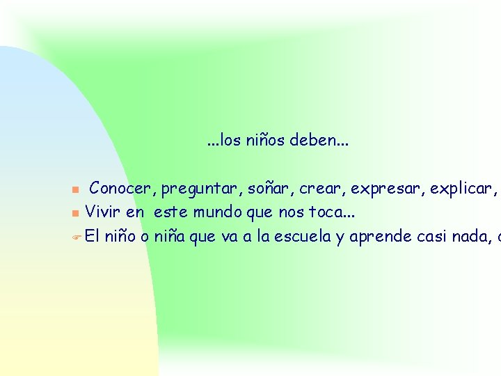 . . . los niños deben. . . Conocer, preguntar, soñar, crear, expresar, explicar,