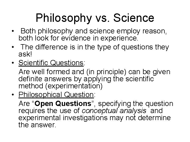 Philosophy vs. Science • Both philosophy and science employ reason, both look for evidence