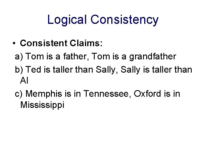 Logical Consistency • Consistent Claims: a) Tom is a father, Tom is a grandfather