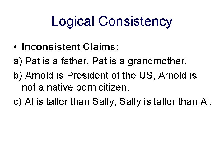 Logical Consistency • Inconsistent Claims: a) Pat is a father, Pat is a grandmother.
