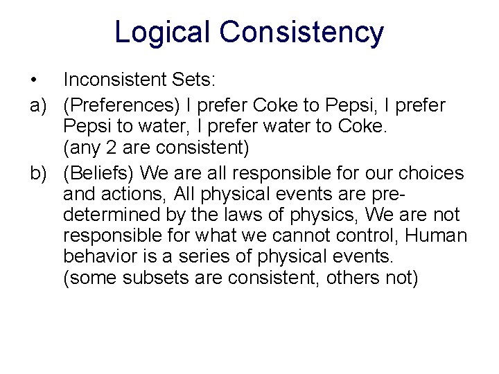 Logical Consistency • Inconsistent Sets: a) (Preferences) I prefer Coke to Pepsi, I prefer