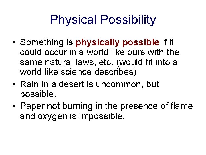 Physical Possibility • Something is physically possible if it could occur in a world