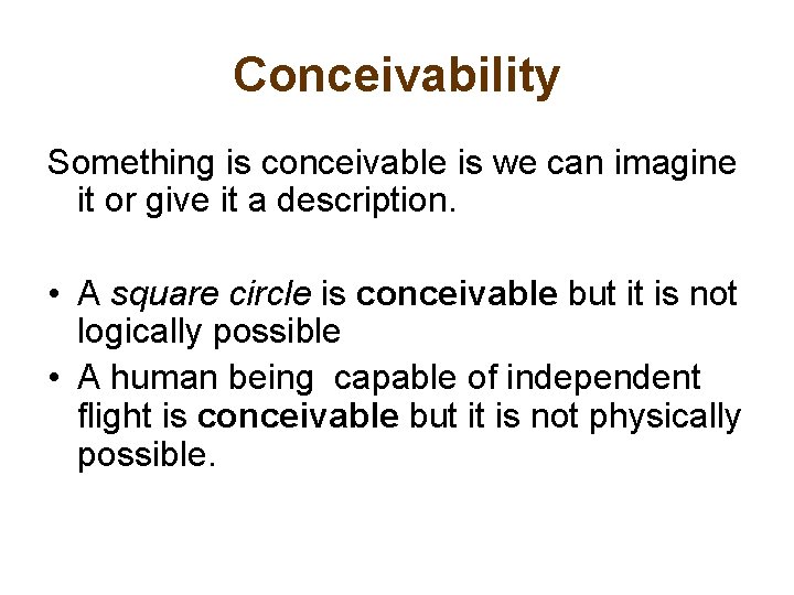 Conceivability Something is conceivable is we can imagine it or give it a description.