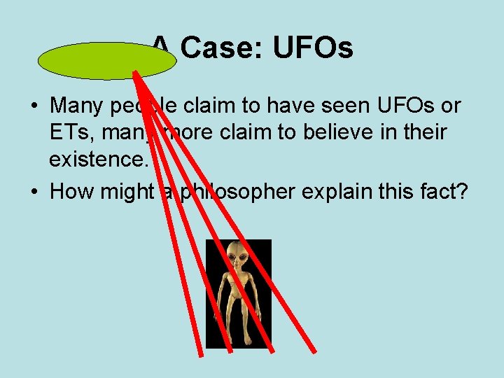 A Case: UFOs • Many people claim to have seen UFOs or ETs, many