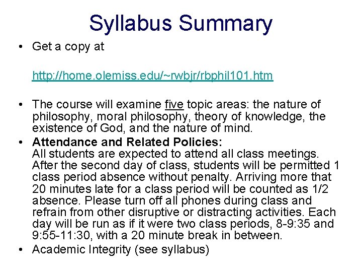 Syllabus Summary • Get a copy at http: //home. olemiss. edu/~rwbjr/rbphil 101. htm •