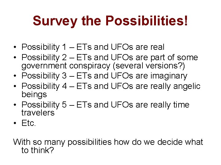 Survey the Possibilities! • Possibility 1 – ETs and UFOs are real • Possibility
