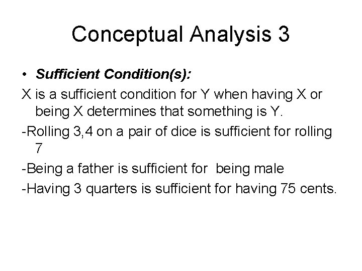 Conceptual Analysis 3 • Sufficient Condition(s): X is a sufficient condition for Y when