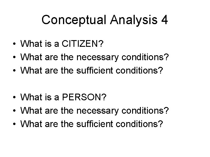 Conceptual Analysis 4 • What is a CITIZEN? • What are the necessary conditions?