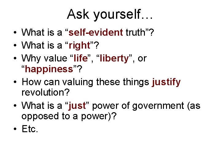 Ask yourself… • What is a “self-evident truth”? • What is a “right”? •