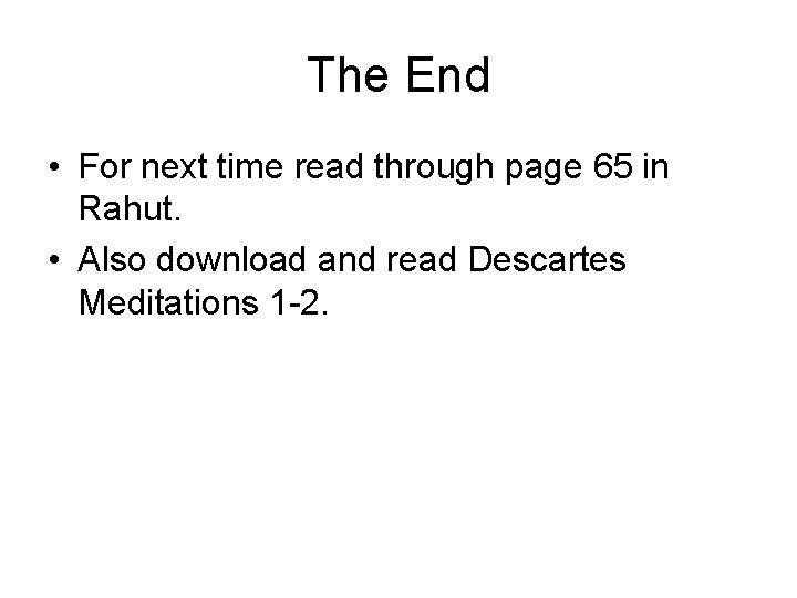 The End • For next time read through page 65 in Rahut. • Also