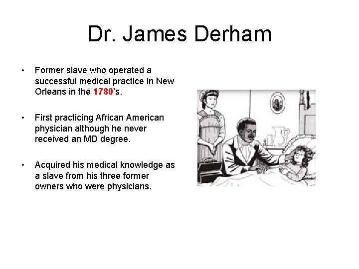 Dr. James Derham • Former slave who operated a successful medical practice in New
