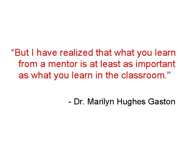 “But I have realized that what you learn from a mentor is at least