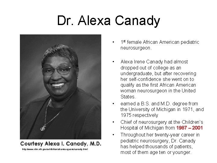 Dr. Alexa Canady • 1 st female African American pediatric neurosurgeon. • Alexa Irene
