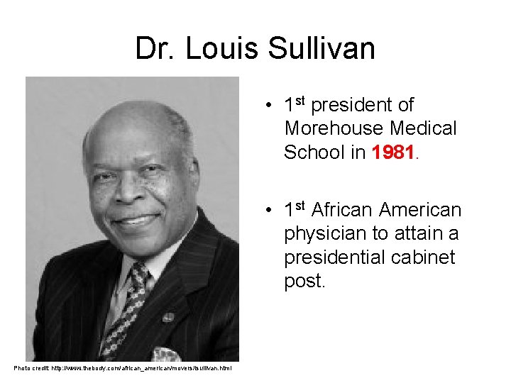 Dr. Louis Sullivan • 1 st president of Morehouse Medical School in 1981. •