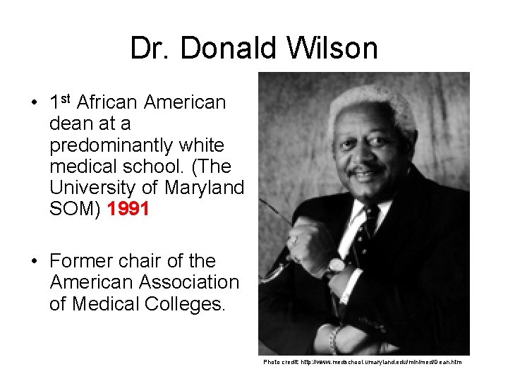 Dr. Donald Wilson • 1 st African American dean at a predominantly white medical