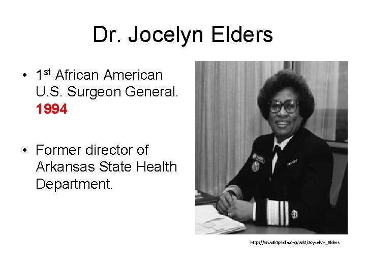 Dr. Jocelyn Elders • 1 st African American U. S. Surgeon General. 1994 •
