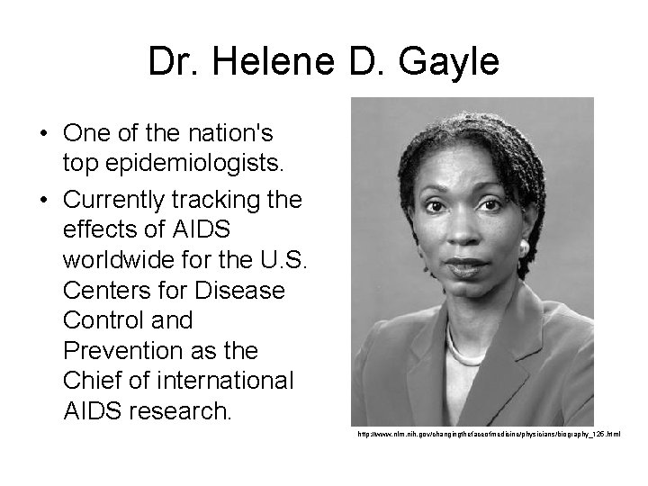 Dr. Helene D. Gayle • One of the nation's top epidemiologists. • Currently tracking