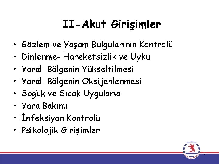 II-Akut Girişimler • • Gözlem ve Yaşam Bulgularının Kontrolü Dinlenme- Hareketsizlik ve Uyku Yaralı