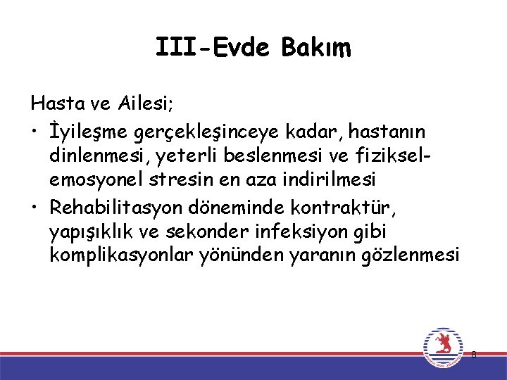 III-Evde Bakım Hasta ve Ailesi; • İyileşme gerçekleşinceye kadar, hastanın dinlenmesi, yeterli beslenmesi ve